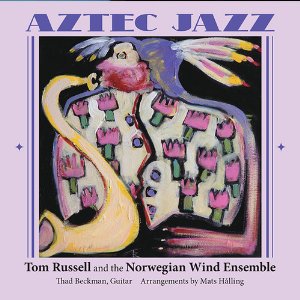 Tom Russell/Norwegian Wind Ensemble: Aztec Jazz (Proper/Southbound)