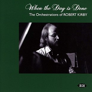 Various Artists: When the Day is Done; The Orchestrations of Robert Kirby (Ace/Border)