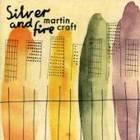 Martin Craft: Silver and Fire (Longtime Listener/Rhythmethod)