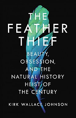 THE FEATHER THIEF by KIRK WALLACE JOHNSON
