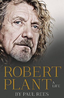 ROBERT PLANT; A LIFE by PAUL REES