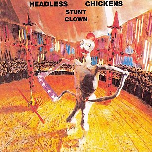 HEADLESS CHICKENS: STUNT CLOWN, CONSIDERED (2018): And fly they did