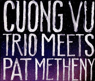 Pat Metheny/Cuong Vu Trio: Cuong Vu Trio Meets Pat Metheny (Nonesuch)
