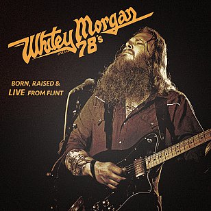 Whitey Morgan and the 78's: Born, Raised and Live from Flint (Bloodshot/Southbound)