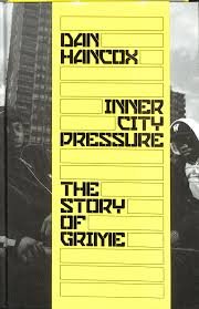 INNER CITY PRESSURE; THE STORY OF GRIME by DAN HANCOX