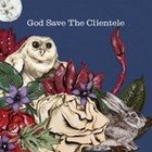 The Clientele; God Save the Clientele (Popfrenzy) BEST OF ELSEWHERE 2007