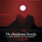 The Handsome Family; Last Days of Wonder (EMI) BEST OF ELSEWHERE 2006