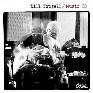 Bill Frisell: Music IS (Okeh/Sony)