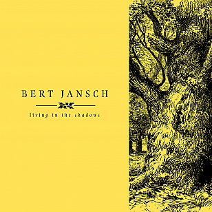 RECOMMENDED REISSUE: Bert Jansch; Living in the Shadows (Earth/Southbound)
