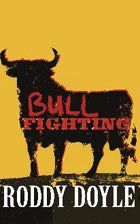 BULLFIGHTING by RODDY DOYLE