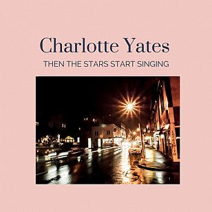 Charlotte Yates: Then the Stars Start Singing (charlotteyates.com)