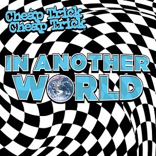  Cheap Trick: In Another World (BMG/digital outlets)