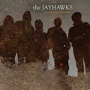 The Jayhawks: Mockingbird Time (Universal)