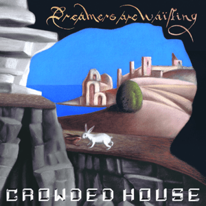 RECOMMENDED RECORD: Crowded House: Dreamers Are Waiting (EMI/Digital outlets)