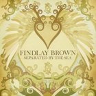 Findlay Brown; Separated by the Sea (PeaceFrog) BEST OF ELSEWHERE 2007
