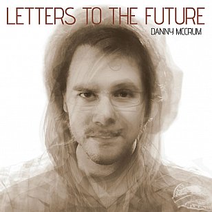 Danny McCrum: Letters to the Future (dannymccrum.com)