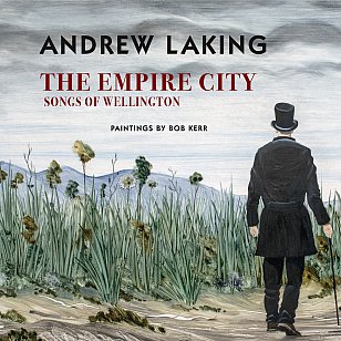 THE EMPIRE CITY; SONGS OF WELLINGTON by ANDREW LAKING and BOB KERR (VUP book/CD)