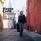 BEST OF ELSEWHERE 2008:  Hayes Carll: Trouble in Mind (Lost Highway)