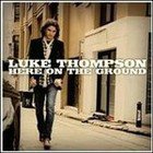 Luke Thompson: Here on the Ground (Pure)