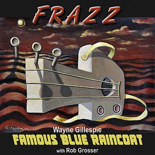 ONE WE MISSED. Wayne Gillespie and Famous Blue Raincoat: Frazz (digital outlets)