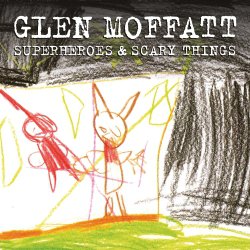 Glen Moffatt: Superheroes and Scary Things (SDL)