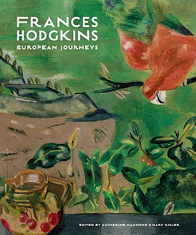 FRANCES HODGKINS; EUROPEAN JOURNEYS edited by CATHERINE HAMMOND and MARY KISLER