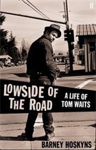 LOWSIDE OF THE ROAD: A LIFE OF TOM WAITS by BARNEY HOSKYNS