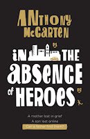 IN THE ABSENCE OF HEROES by ANTHONY McCARTEN