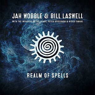 Jah Wobble and Bill Laswell: Realm of Spells (Jah Wobble/digital outlets)