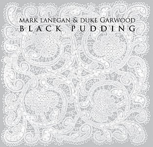 Mark Lanegan and Duke Garwood: Black Pudding (Heavenly/Mushroom)