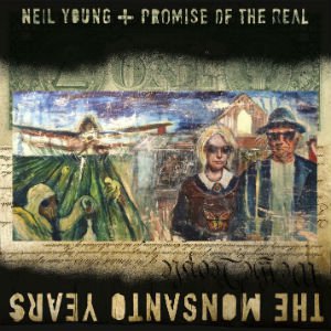 Neil Young and Promise of the Real: The Monsanto Years (Warners)