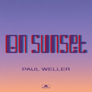 RECOMMENDED RECORD: Paul Weller: On Sunset (Polydor/digital outlets)