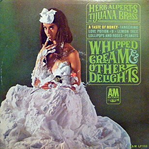 HERB ALPERT AND THE TIJUANA BRASS. WHIPPED CREAM AND OTHER DELIGHTS, CONSIDERED (1965): He had all the bases – and the cover – covered