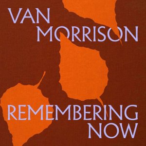 Van Morrison: Remembering Now (digital outlets)