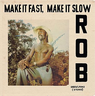 Rob: Make It Fast, Make It Slow (Soundway)