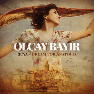 Olcay Bayir: Ruya; Dream for Anatolia (ARC Music)