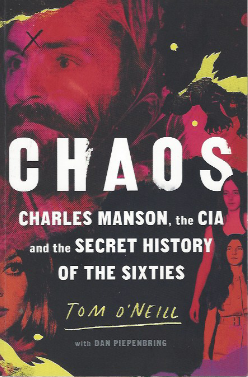 CHAOS: CHARLES MANSON, THE CIA, AND THE SECRET HISTORY OF THE SIXTIES by TOM O'NEILL with DAN PIEPENBRING