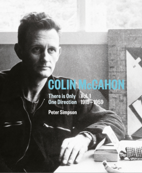 COLIN McCAHON: THERE IS ONLY ONE DIRECTION VOL. I 1919 - 1959 by PETER SIMPSON