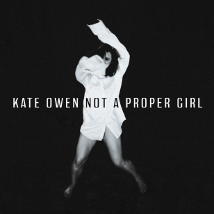 Kate Owen: Not a Proper Girl (Southbound/digital outlets)