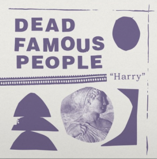 Dead Famous People: “Harry” (Fire Records/Southbound/digital outlets)