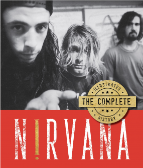 NIRVANA: THE COMPLETE ILLUSTRATED HISTORY by ANDREW EARLES and VARIOUS WRITERS