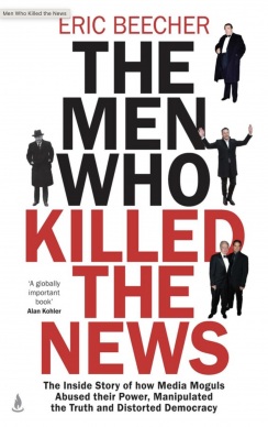 THE MEN WHO KILLED THE NEWS by ERIC BEECHER