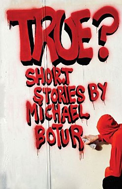 TRUE? Short stories by MICHAEL BOTUR