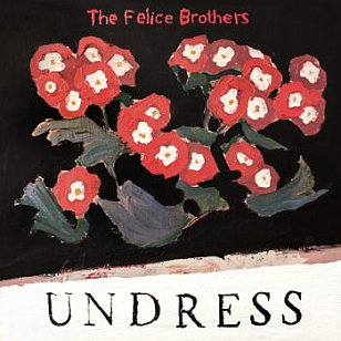 Felice Brothers: Undress (Yep Roc/Southbound)