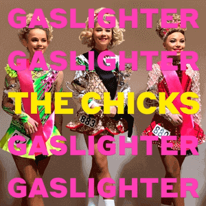 The Chicks: Gaslighter (Sony/digital outlets)