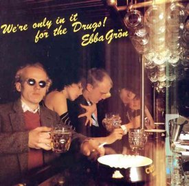 Ebba Gron: We're Only In It For the Drugs (1979)