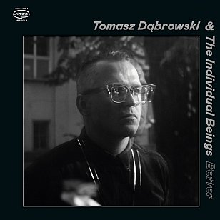 Tomasz Dabrowski and the Individual Beings: Better (digital outlets)