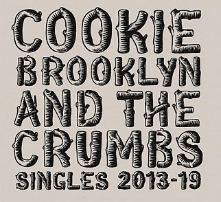 Cookie Brooklyn and the Crumbs: Singles 2013 – 2019 (Burning Log/bandcamp)