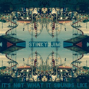 Stinky Jim: It's Not What It Sounds Like (bandcamp)