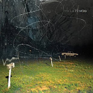 RECOMMENDED RECORD: Yo La Tengo: This Stupid World (Matador/digital outlets)